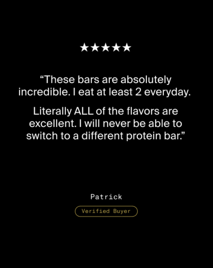 Five star review from Patrick, Verified Buyer, saying the bars are incredible, he eats at least two daily, and will not switch to another protein bar.